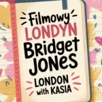 filmowy londyn bridget jones plan zwiedzania